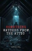 Something Watches from the Attic (eBook, ePUB) Something Watches from the Attic (eBook, ePUB)