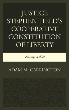 Justice Stephen Field's Cooperative Constitution of Liberty (eBook, PDF) - Carrington, Adam M.