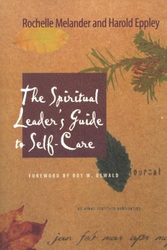 The Spiritual Leader's Guide to Self-Care (eBook, PDF) - Melander, Rochelle; Eppley, Harold The Spiritual Leader's Guide to Self-Care (eBook, PDF) - Melander, Rochelle; Eppley, Harold