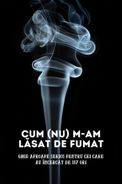Cover Cum (nu) m-am lasat de fumat: Ghid aproape serios pentru cei care au încercat de 117 ori (Car¿i de dezvoltare personala, Ghid de renun¿are la fumat) (eBook, ePUB)