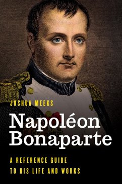 Napoléon Bonaparte (eBook, PDF) - Meeks, Joshua Napoléon Bonaparte (eBook, PDF) - Meeks, Joshua