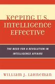 Keeping U.S. Intelligence Effective (eBook, PDF) Keeping U.S. Intelligence Effective (eBook, PDF)