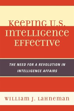 Keeping U.S. Intelligence Effective (eBook, PDF) - Lahneman, William J. Keeping U.S. Intelligence Effective (eBook, PDF) - Lahneman, William J.