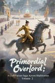 Primordial Overlord: A Cultivation Saga Across Multiverses, Volume 2 (eBook, ePUB)