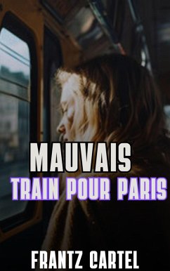 Mauvais train pour Paris (eBook, ePUB) - Cartel, Frantz