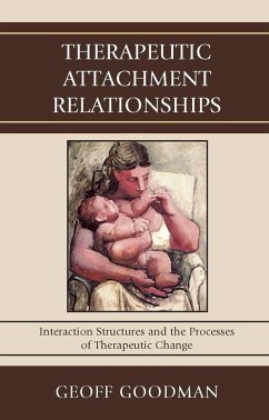Therapeutic Attachment Relationships (eBook, PDF) - Goodman, Geoff Therapeutic Attachment Relationships (eBook, PDF) - Goodman, Geoff