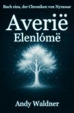 Averië - Elenlómë - Buch eins, der Chroniken von Nyrassar Averië - Elenlómë - Buch eins, der Chroniken von Nyrassar