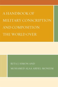 A Handbook of Military Conscription and Composition the World Over (eBook, PDF) - Simon, Rita J.; Abdel-Moneim, Mohamed Alaa A Handbook of Military Conscription and Composition the World Over (eBook, PDF) - Simon, Rita J.; Abdel-Moneim, Mohamed Alaa