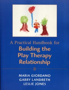 A Practical Handbook for Building the Play Therapy Relationship (eBook, PDF) - Giordano, Maria A.; Landreth, Garry L.; Jones, Leslie D.
