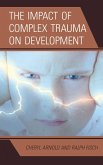 The Impact of Complex Trauma on Development (eBook, PDF)