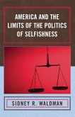 America and the Limits of the Politics of Selfishness (eBook, PDF) America and the Limits of the Politics of Selfishness (eBook, PDF)