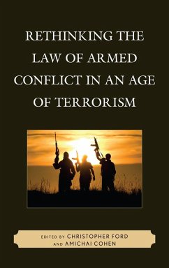 Rethinking the Law of Armed Conflict in an Age of Terrorism (eBook, PDF) Rethinking the Law of Armed Conflict in an Age of Terrorism (eBook, PDF)