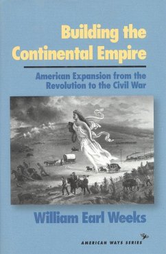 Building the Continental Empire (eBook, PDF) - Weeks, William Earl Building the Continental Empire (eBook, PDF) - Weeks, William Earl