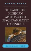 The Modern Kleinian Approach to Psychoanalytic Technique (eBook, PDF)
