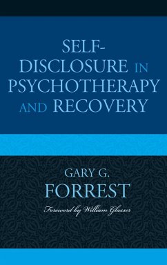 Self-Disclosure in Psychotherapy and Recovery (eBook, PDF) - Forrest, Gary G. Self-Disclosure in Psychotherapy and Recovery (eBook, PDF) - Forrest, Gary G.