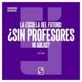 La escuela del futuro : ¿sin profesores ni aulas ? (eBook, ePUB) La escuela del futuro : ¿sin profesores ni aulas ? (eBook, ePUB)