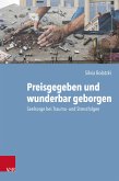 Preisgegeben und wunderbar geborgen (eBook, PDF) Preisgegeben und wunderbar geborgen (eBook, PDF)