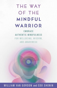 The Way of the Mindful Warrior (eBook, PDF) - Gordon, William Van; Shonin, Edo