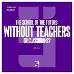 The School of the Future : Without Teachers or Classrooms ? (eBook, ePUB)