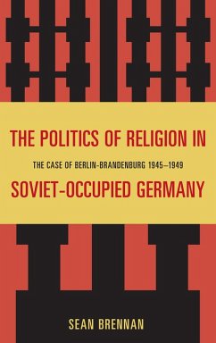 The Politics of Religion in Soviet-Occupied Germany (eBook, PDF) - Brennan, Sean