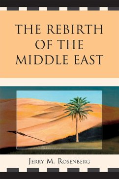 The Rebirth of the Middle East (eBook, PDF) - Rosenberg, Jerry M. The Rebirth of the Middle East (eBook, PDF) - Rosenberg, Jerry M.