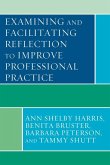Examining and Facilitating Reflection to Improve Professional Practice (eBook, PDF) Examining and Facilitating Reflection to Improve Professional Practice (eBook, PDF)