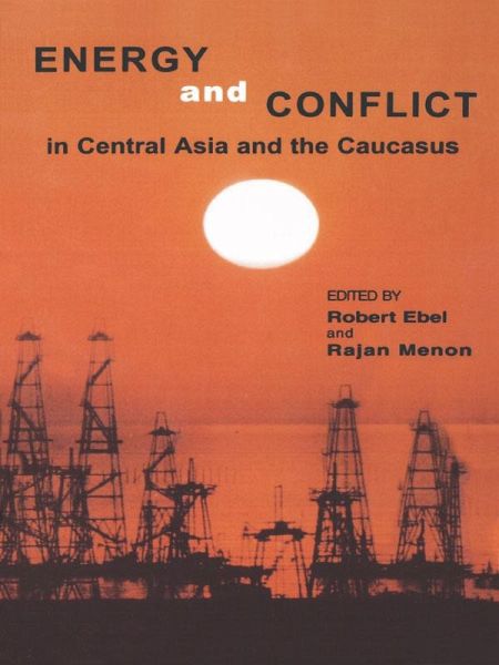 Energy and Conflict in Central Asia and the Caucasus (eBook, PDF) Energy and Conflict in Central Asia and the Caucasus (eBook, PDF)