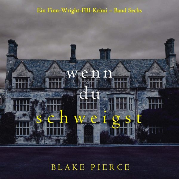 Wenn du schweigst (Ein Finn-Wright-FBI-Krimi – Band Sechs) (MP3-Download) Wenn du schweigst (Ein Finn-Wright-FBI-Krimi – Band Sechs) (MP3-Download)