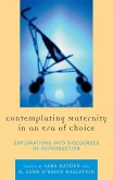 Contemplating Maternity in an Era of Choice (eBook, PDF) Contemplating Maternity in an Era of Choice (eBook, PDF)