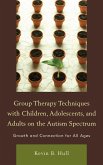Group Therapy Techniques with Children, Adolescents, and Adults on the Autism Spectrum (eBook, PDF)