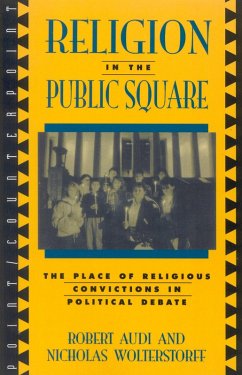 Religion in the Public Square (eBook, PDF) - Audi, Robert; Wolterstorff, Nicholas Religion in the Public Square (eBook, PDF) - Audi, Robert; Wolterstorff, Nicholas