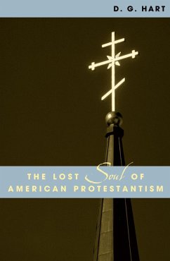 The Lost Soul of American Protestantism (eBook, PDF) - Hart, D. G.