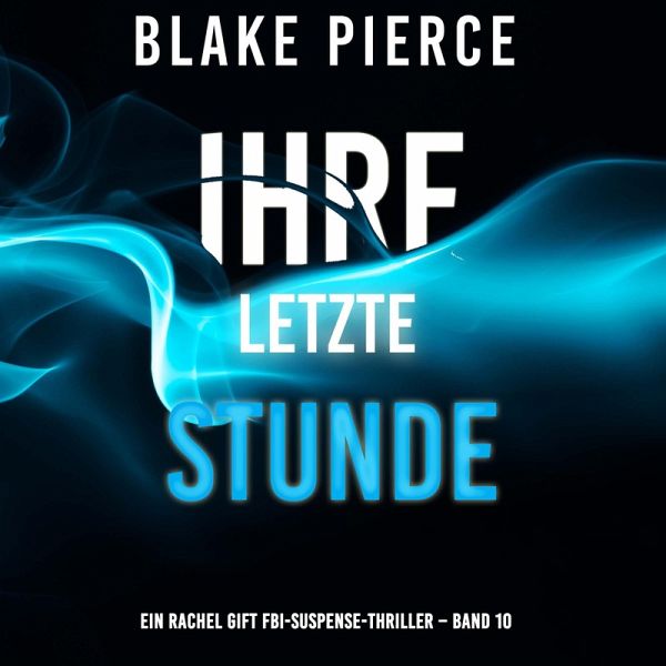 Ihre letzte Stunde (Ein Rachel Gift FBI-Suspense-Thriller – Band 10) (MP3-Download) Ihre letzte Stunde (Ein Rachel Gift FBI-Suspense-Thriller – Band 10) (MP3-Download)
