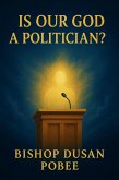 Is Our God a Politician? (eBook, ePUB) Is Our God a Politician? (eBook, ePUB)