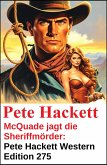 McQuade jagt die Sheriffmörder: Pete Hackett Western Edition 275 (eBook, ePUB) McQuade jagt die Sheriffmörder: Pete Hackett Western Edition 275 (eBook, ePUB)
