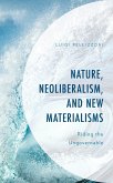 Nature, Neoliberalism, and New Materialisms (eBook, ePUB) Nature, Neoliberalism, and New Materialisms (eBook, ePUB)