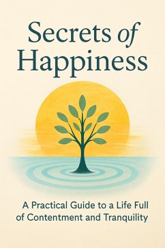 Cover Secrets of Happiness A Practical Guide to a Life Full of Contentment and Tranquility (eBook, ePUB)