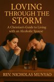 Loving Through the Storm: A Christian's Guide to Living with an Alcoholic Spouse (eBook, ePUB) Loving Through the Storm: A Christian's Guide to Living with an Alcoholic Spouse (eBook, ePUB)