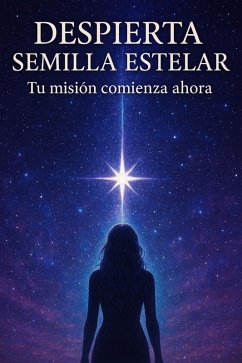 Cover Despierta Semilla Estelar, Tu Misión Comienza Ahora (eBook, ePUB)