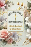 Golden Grace Devotionals: 5-Minute Devotionals For Retired Women (eBook, ePUB) Golden Grace Devotionals: 5-Minute Devotionals For Retired Women (eBook, ePUB)