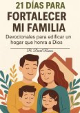 21 Dias Para Fortalecer mi familia (eBook, ePUB) 21 Dias Para Fortalecer mi familia (eBook, ePUB)