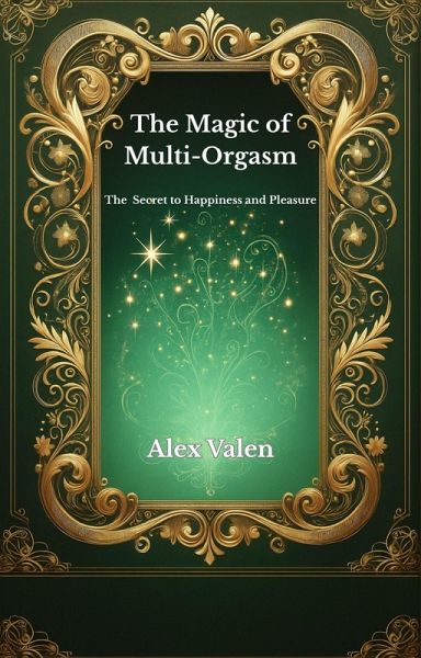 The Magic of Multi-Orgasm (eBook, ePUB) The Magic of Multi-Orgasm (eBook, ePUB)