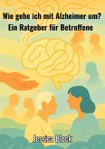 Wie gehe ich mit Alzheimer um ? (eBook, ePUB) Wie gehe ich mit Alzheimer um ? (eBook, ePUB)