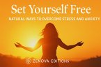 Set Yourself Free - Natural Ways to Overcome Stress and Anxiety (eBook, ePUB)