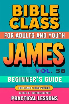 Cover Bible Class for Adults and Youth: Beginner's Guide - James (BIBLE CLASS FROM SCRATCH, #58) (eBook, ePUB)