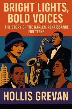 Bright Lights, Bold Voices: The Story of the Harlem Renaissance for Teens (eBook, ePUB) - Grevan, Hollis