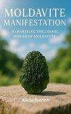 Moldavite Manifestation: Harnessing The Cosmic Power Of Moldavite (eBook, ePUB)