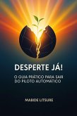 Desperte Já! O Guia Prático para Sair do Piloto Automático (wake up now!, #1) (eBook, ePUB)
