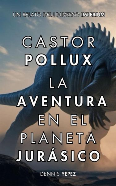 Castor Pollux: La aventura en el planeta jurásico (Imperium Saga: Castor Pollux, #2) (eBook, ePUB)