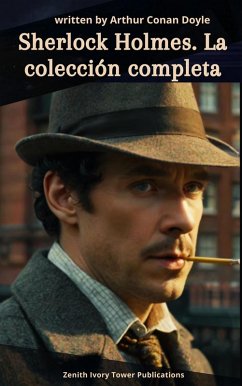 Sherlock Holmes - La Colección Completa (eBook, ePUB) - Holmes, Sherlock; Publications, Zenith Ivory Tower